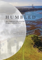 Humbled : How California's Monterey Bay Escaped Industrial Ruin 1735109207 Book Cover