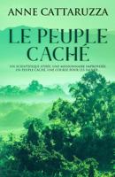 LE PEUPLE CACHÉ: Un scientifique athée, une missionnaire improvisée, un peuple caché, une course pour les sauver ... 1729410642 Book Cover