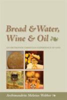 Bread & Water, Wine & Oil: An Orthodox Christian Experience of God 1888212918 Book Cover