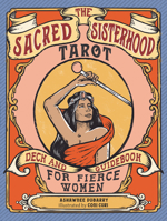 The Sacred Sisterhood Tarot: Deck and Guidebook for Fierce Women 1590035259 Book Cover