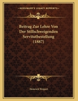 Beitrag Zur Lehre Von Der Stillschweigenden Servitutbestellung (1887) 1120402573 Book Cover