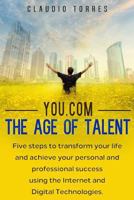 You.com - The Age of Talent: Five steps to transform your life and achieve your personal and professional success using the Internet and Digital Technologies 1728614961 Book Cover