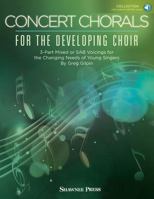 Concert Chorals for the Developing Choir : 3-Part Mixed or SAB Voicings for the Changing Needs of Young Singers 1540038637 Book Cover