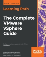 The Complete VMware vSphere Guide: Design a virtualized data center with VMware vSphere 6.7 1838985751 Book Cover