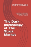 The Dark psychology of The Stock Market: MASTERING THE HIDDEN EMOTIONS OF FEAR & GREED IN TRADING B0GV5KBNLY Book Cover