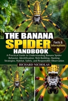 THE BANANA SPIDER HANDBOOK: A Practical Guide to Understanding Banana Spider Behavior, Identification, Web Building, Hunting Strategies, Habitat, Safety, and Responsible Observation B0HJR8PGH3 Book Cover