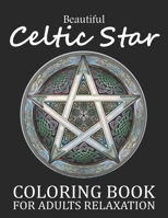 Beautiful Celtic Star Coloring Book For Adults Relaxation: An Awesome Celtic Star Adults Coloring Book Stress Relieving Design. Adults Celtic Knot Coloring Book B08P3QVW2D Book Cover