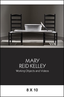 Mary Reid Kelley: Working Objects and Videos 0615701493 Book Cover