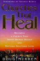 Churches that Heal: Becoming a Church that Mends Broken Hearts and Restores Shattered Lives 1582290709 Book Cover