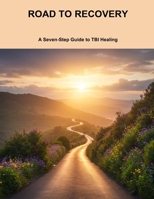 Road To Recovery: A Seven-Step Guide To Tbi Healing B0FVDWHZD4 Book Cover
