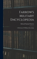 Farrow's Military Encyclopedia: A Dictionary Of Military Knowledge 1018651829 Book Cover
