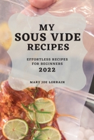 My Sous Vide Recipes 2022: Effortless Recipes for Beginners 1804503835 Book Cover