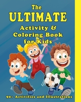 The Ultimate Activity and Coloring Book for Kids: Coloring Pages, Mazes, Dot to Dot, Word Search, Word Scramble, Sudoku, Games with Friends and More! B089CS59ZV Book Cover