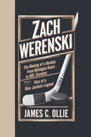 ZACH WERENSKI: The Making of a Hockey Star, From Michigan Roots to NHL Stardom: The Rise of a Blue Jackets Legend B0DSLKHC8T Book Cover