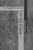 20/20 Vision: Poems about love and loss B0858VPB5S Book Cover
