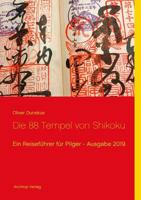 Die 88 Tempel von Shikoku: Ein Reiseführer für Pilger - Ausgabe 2019 3748156170 Book Cover