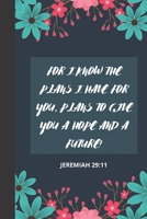 For I Know the Plans I Have for You, Plans to Give You a Hope and a Future!: Jeremiah 29:11 Bible Verse One Year 2020 Weekly and Monthly Christian ... Goals, Create To-Do Lists and Much More. B0848ST4ND Book Cover