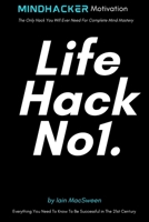 LifeHack No1.: The Only Hack You Will Ever Need For Complete Mind Mastery B0CP8VS7B8 Book Cover