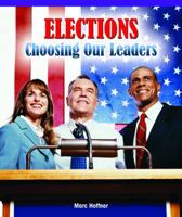 Elections: Choosing Our Leaders 1435829794 Book Cover