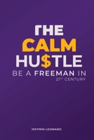 The Calm Hustle: Be a Freeman in the 21st Century B0DXSZQ4T6 Book Cover