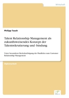 Talent Relationship Management ALS Zukunftsweisendes Konzept Der Talentrekrutierung Und -Bindung 3838688929 Book Cover