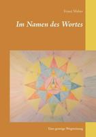 Im Namen des Wortes: Eine geistige Wegweisung 3748168268 Book Cover