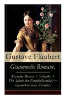 Gesammelte Romane: Madame Bovary + Salambo + Die Schule Der Empfindsamkeit + Gedanken Eines Zweiflers (Vollst�ndige Deutsche Ausgaben) 8027317177 Book Cover