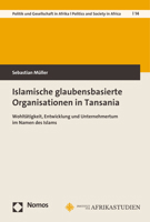 Islamische Glaubensbasierte Organisationen in Tansania: Wohltatigkeit, Entwicklung Und Unternehmertum Im Namen Des Islams (Bayreuther Studien Zu ... Gesellschaft in Afrika, 14) 3848789086 Book Cover