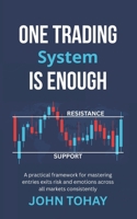 One Trading System Is Enough: A practical framework for mastering entries exits risk and emotions across all markets consistently B0GGP2DLNW Book Cover