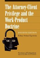 The Attorney-Client Privilege and the Work-Product Doctrine, 4th Edition 1570738890 Book Cover