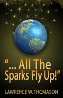 . . .all the Sparks Fly Up! 1413775225 Book Cover