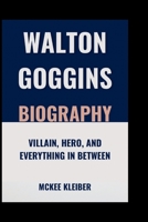 WALTON GOGGINS BIOGRAPHY: Villain, Hero, and Everything In Between B0F6LKP3Y1 Book Cover