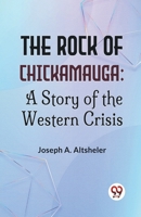 The Rock Of Chickamauga: A Story Of The Western Crisis 9358596031 Book Cover