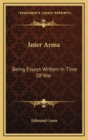 Inter arma;: Being essays written in time of war, 1162784695 Book Cover