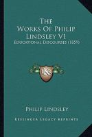 The Works Of Philip Lindsley V1: Educational Discourses 1165165384 Book Cover