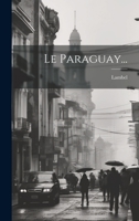 Le Paraguay... - Primary Source Edition 1144163013 Book Cover