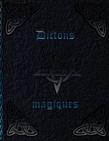 Dictons magiques: Livre des ombres * Livre des sorcières pour l'auto-création * Recettes et rituels (French Edition) 1698679025 Book Cover