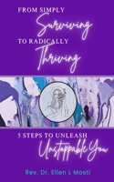 From Simply Surviving to Radically Thriving : 5 Steps to Unleash Unstoppable You 1962582086 Book Cover
