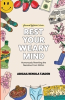 Rest Your Weary Mind: Humorously Rewriting the Narrative From Within 1955051224 Book Cover