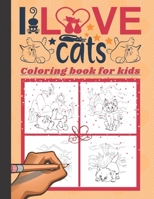 I Love Cats Coloring Book For Kids: Ages 2-4, 4-8 and More for Boys and Girls - Beautiful Activity book for Colouring and drawing Cats and Kittens hav B08R86W4QC Book Cover