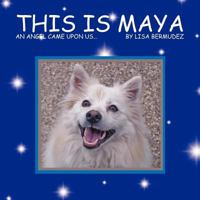 This Is Maya: An Angel Came Upon Us. . . 1463445024 Book Cover