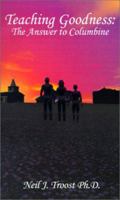 Teaching Goodness: The Answer to Columbine 075960567X Book Cover