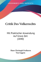 Critik Des Volkerrechts: Mit Praktischer Anwendung Auf Unsre Zeit (1840) 1160350116 Book Cover