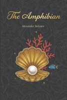 The Amphibian: Famous Soviet Science Fiction (Annotated) B0GMR6RRV3 Book Cover