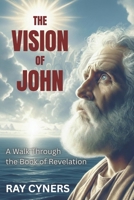 The Vision of John: A Walk Through the Book of Revelation B0GKPX3L28 Book Cover