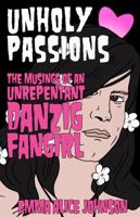 Unholy Passions: Musings of an Unrepentant Danzig Fangirl 164841611X Book Cover