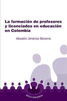 La formación de profesores y licenciados en educación en Colombia (Spanish Edition) 9582014628 Book Cover