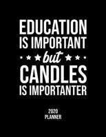Education Is Important But Candles Is Importanter 2020 Planner: Candles Fan 2020 Calendar, Funny Design, 2020 Planner for Candles Lover, Christmas Gift for Candles Lover 1677110325 Book Cover