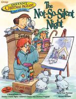 Instant Christmas Pageant: The Not So Silent Night (Instant Christmas Pageant)