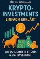 Krypto-Investments einfach erklärt - Wie du sicher in Bitcoin & Co. investierst (German Edition) B0FDW5LZ5C Book Cover
